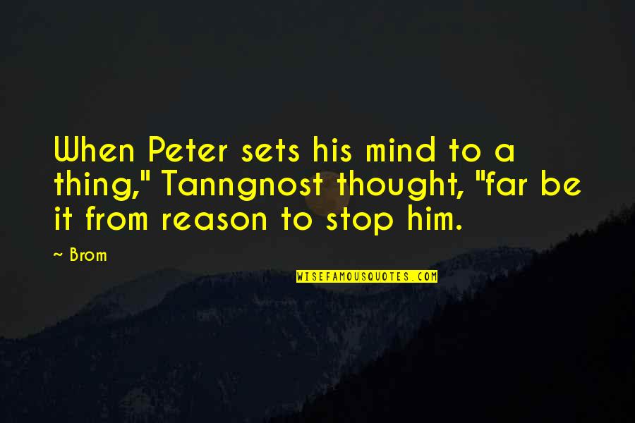 Kesik Ayir Quotes By Brom: When Peter sets his mind to a thing,"