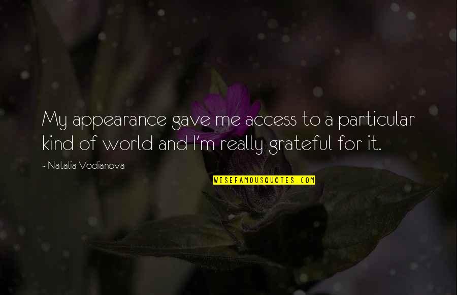 Kesinambungan Dalam Quotes By Natalia Vodianova: My appearance gave me access to a particular