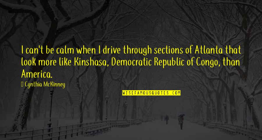 Kesinambungan In English Quotes By Cynthia McKinney: I can't be calm when I drive through Kesinambungan In English Quotes By Cynthia McKinney: I can't be calm when I drive through