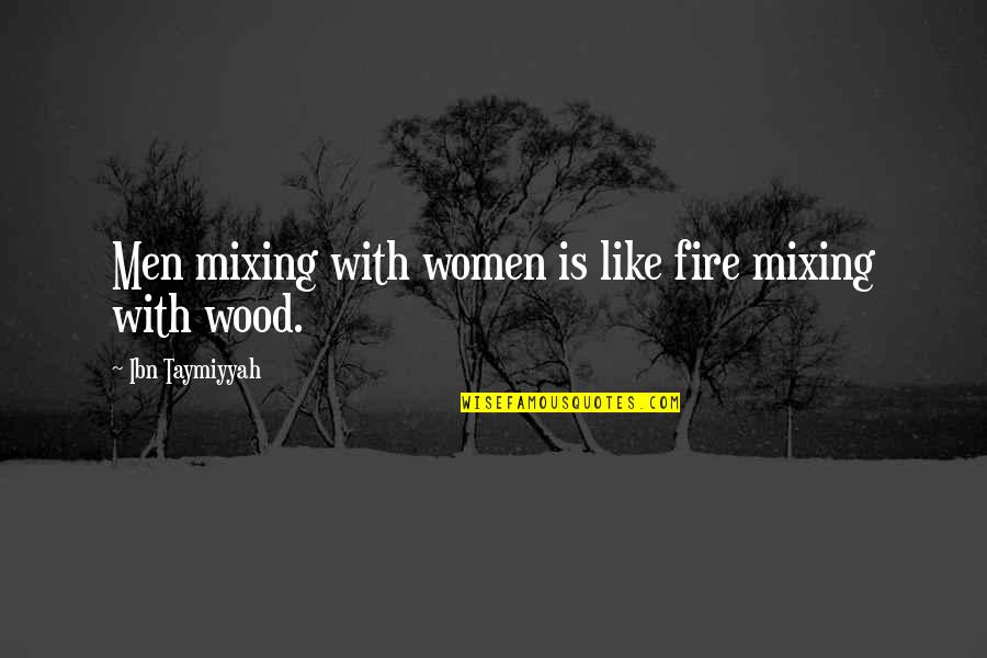 Kesini Quotes By Ibn Taymiyyah: Men mixing with women is like fire mixing