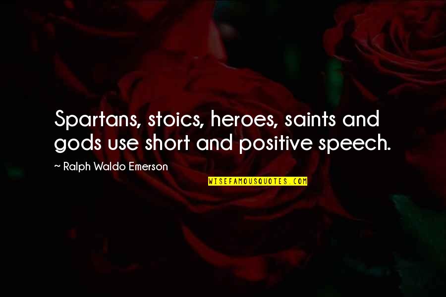 Kesinlikle Katiliyorum Quotes By Ralph Waldo Emerson: Spartans, stoics, heroes, saints and gods use short