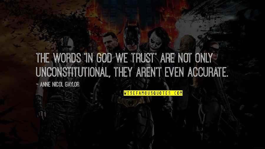Kesip Yapistirmak Quotes By Anne Nicol Gaylor: The words 'In God WE trust' are not Kesip Yapistirmak Quotes By Anne Nicol Gaylor: The words 'In God WE trust' are not