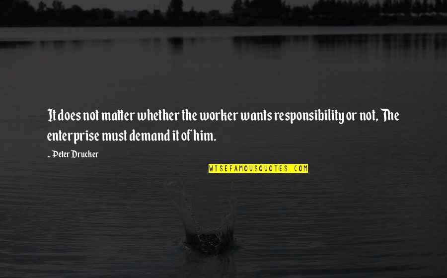 Keskin Color Quotes By Peter Drucker: It does not matter whether the worker wants