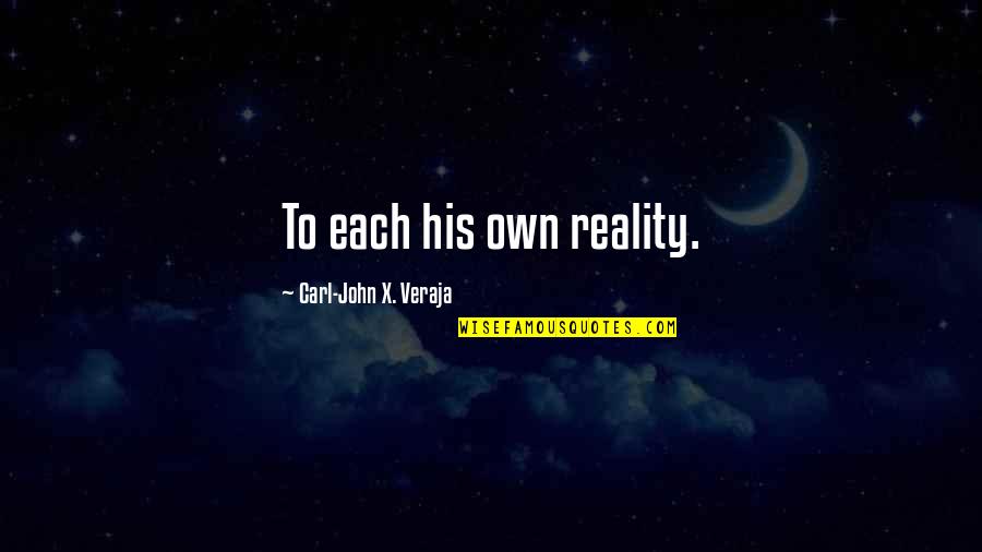 Keslick Farms Quotes By Carl-John X. Veraja: To each his own reality.