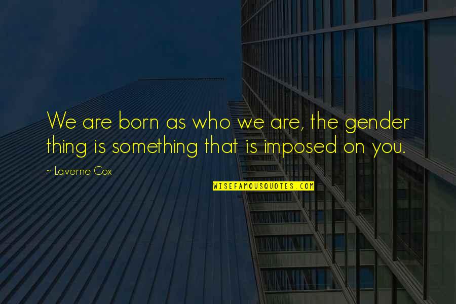Kesmin Quotes By Laverne Cox: We are born as who we are, the