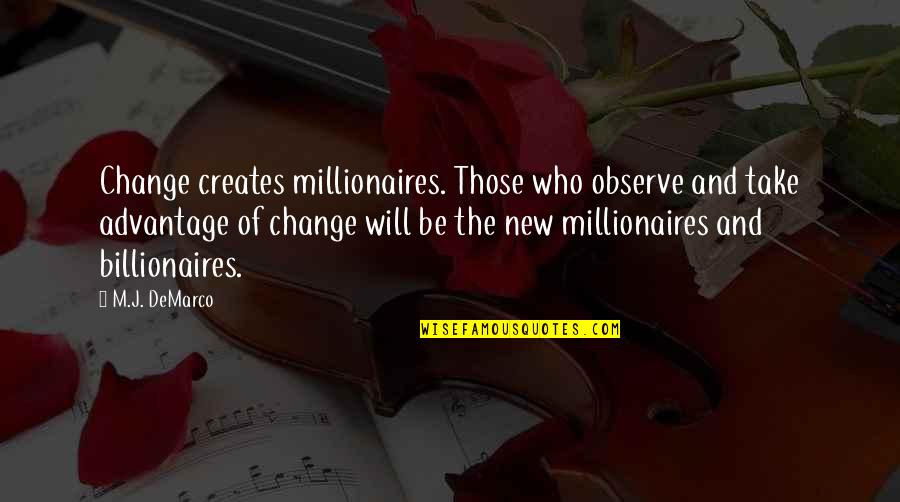 Kesmin Quotes By M.J. DeMarco: Change creates millionaires. Those who observe and take Kesmin Quotes By M.J. DeMarco: Change creates millionaires. Those who observe and take