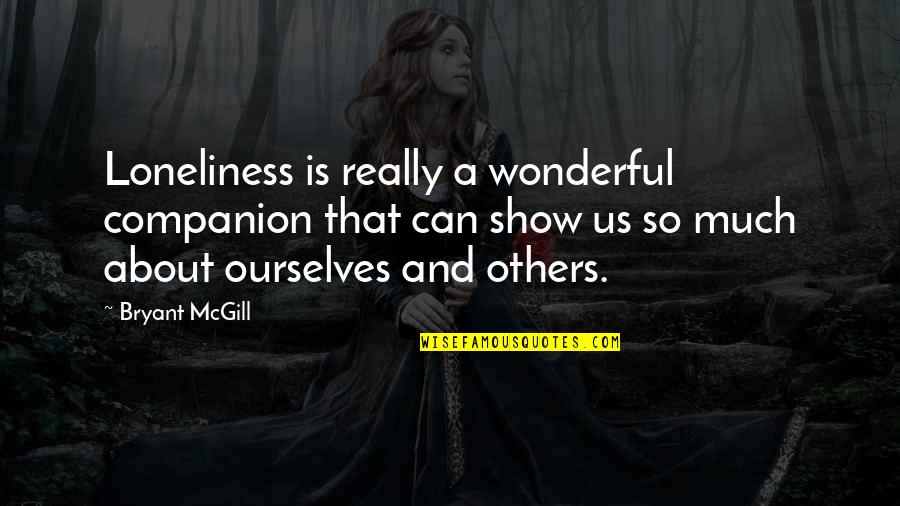 Kesopanan Di Quotes By Bryant McGill: Loneliness is really a wonderful companion that can