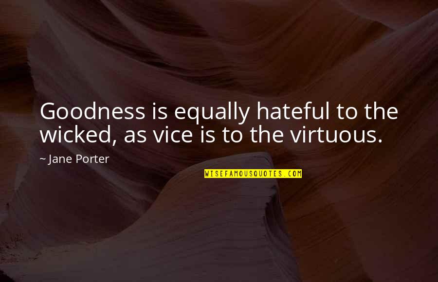 Kessaris School Quotes By Jane Porter: Goodness is equally hateful to the wicked, as
