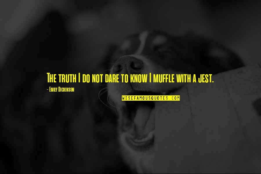 Kessaris Watch Quotes By Emily Dickinson: The truth I do not dare to know