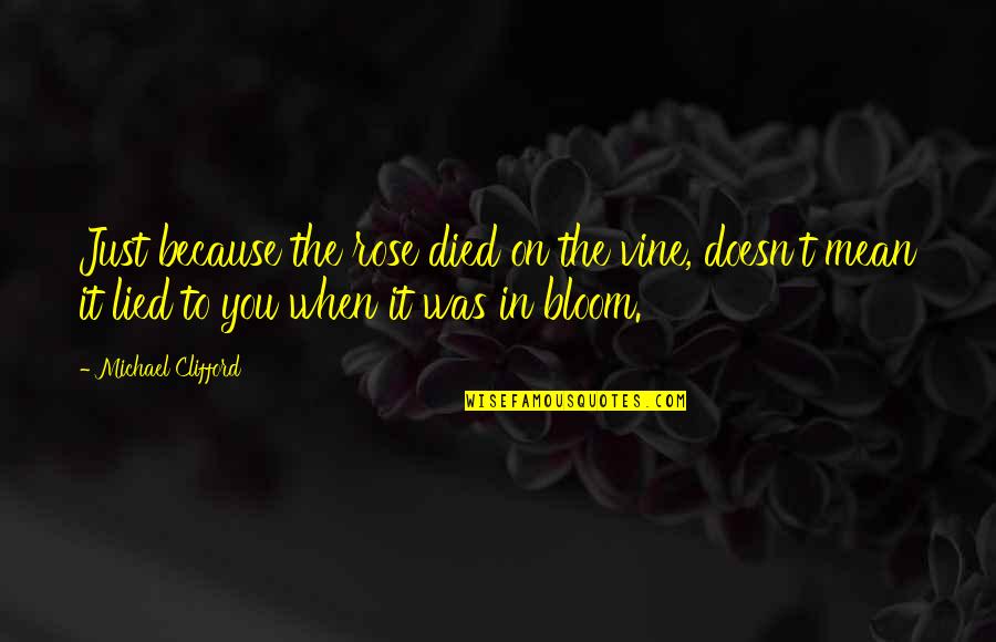 Kessas El Quotes By Michael Clifford: Just because the rose died on the vine,
