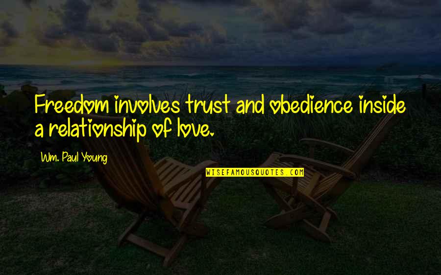 Kessa's Quotes By Wm. Paul Young: Freedom involves trust and obedience inside a relationship