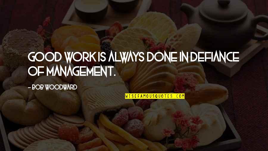 Kesselman Construction Quotes By Bob Woodward: Good work is always done in defiance of Kesselman Construction Quotes By Bob Woodward: Good work is always done in defiance of