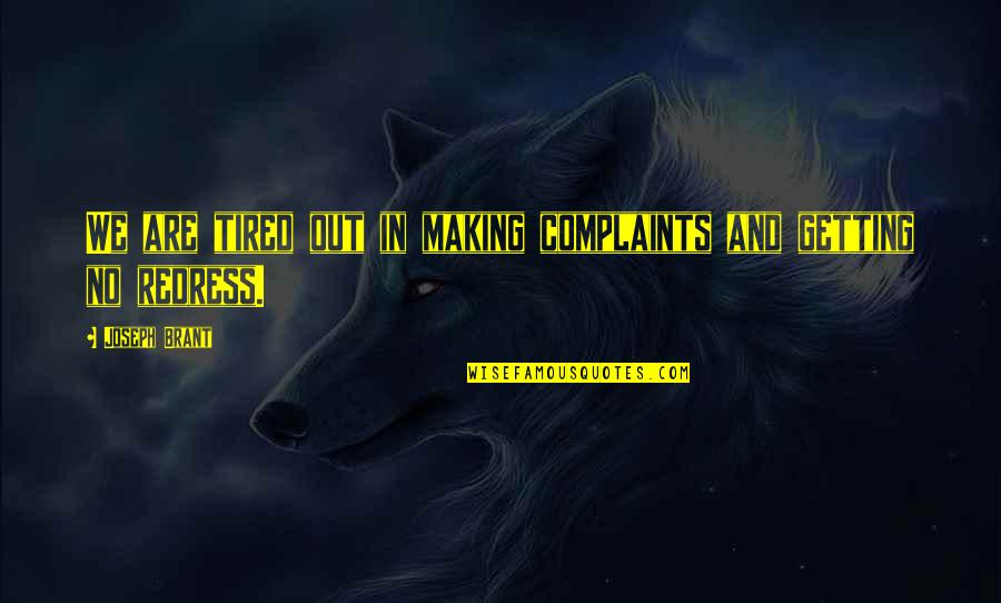 Kesselring Design Quotes By Joseph Brant: We are tired out in making complaints and