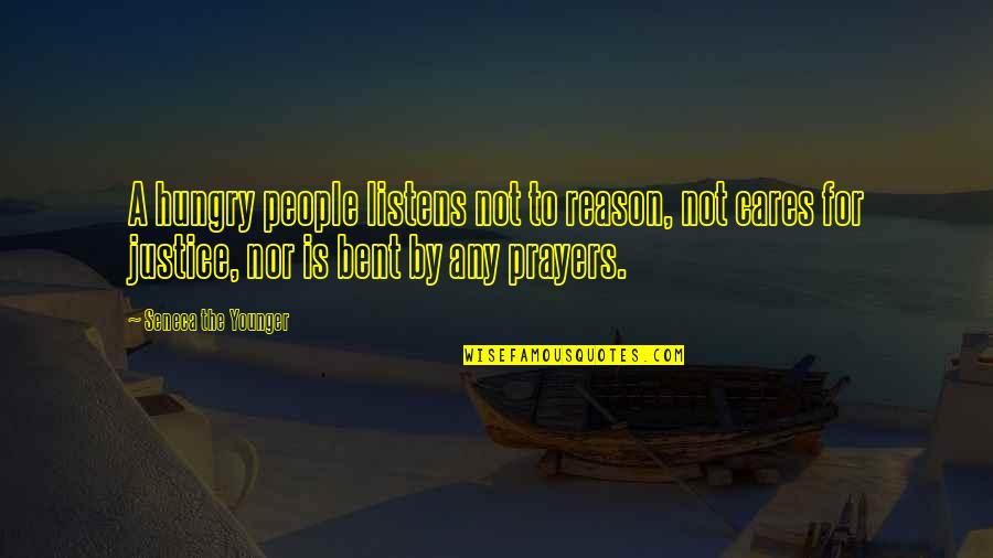 Kesselrings Quotes By Seneca The Younger: A hungry people listens not to reason, not Kesselrings Quotes By Seneca The Younger: A hungry people listens not to reason, not