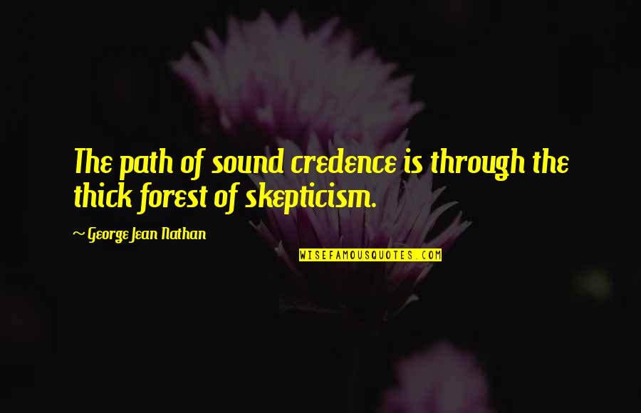 Kessel's Most Memorable Quotes By George Jean Nathan: The path of sound credence is through the