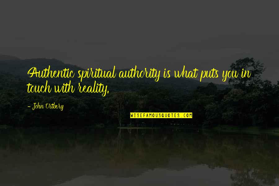 Kessen Iii Quotes By John Ortberg: Authentic spiritual authority is what puts you in
