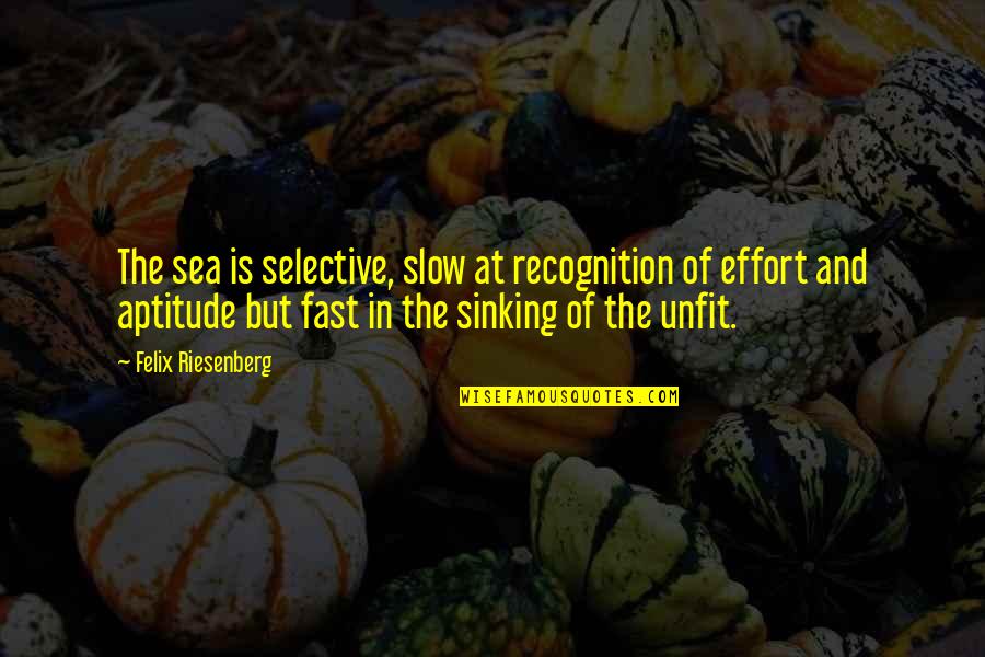 Kessenich Floor Quotes By Felix Riesenberg: The sea is selective, slow at recognition of