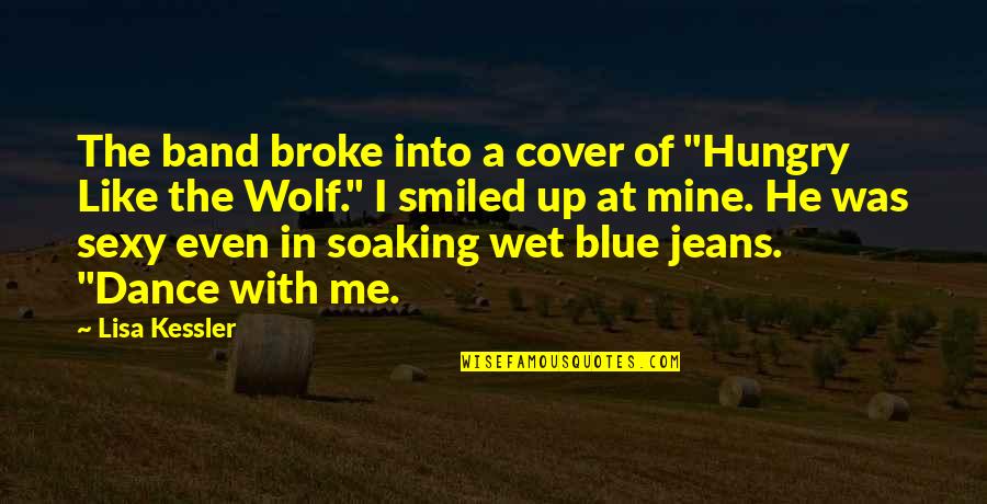 Kessler Quotes By Lisa Kessler: The band broke into a cover of "Hungry Kessler Quotes By Lisa Kessler: The band broke into a cover of "Hungry