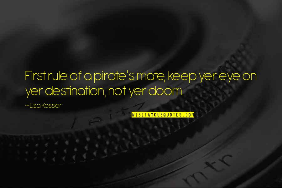 Kessler Quotes By Lisa Kessler: First rule of a pirate's mate, keep yer