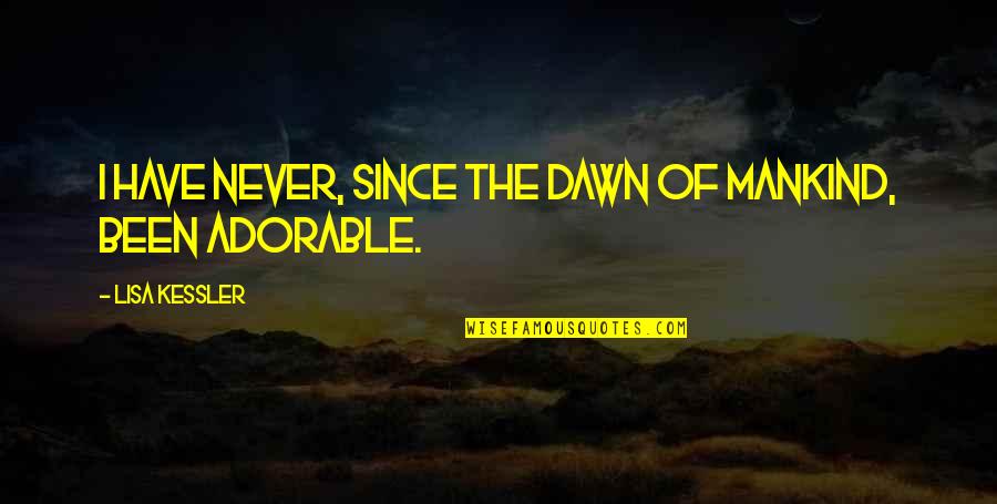 Kessler Quotes By Lisa Kessler: I have never, since the dawn of mankind, Kessler Quotes By Lisa Kessler: I have never, since the dawn of mankind,
