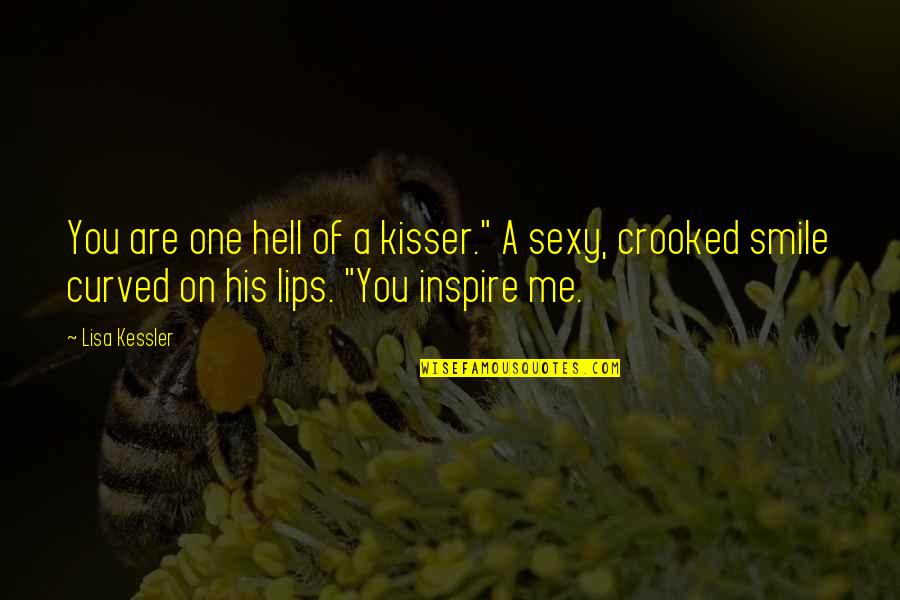 Kessler Quotes By Lisa Kessler: You are one hell of a kisser." A Kessler Quotes By Lisa Kessler: You are one hell of a kisser." A