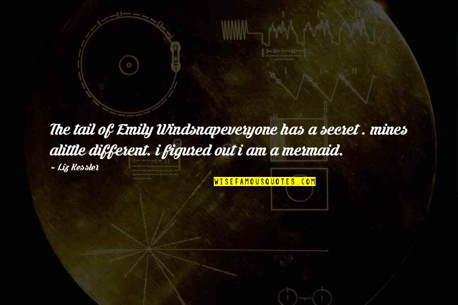 Kessler Quotes By Liz Kessler: The tail of Emily Windsnapeveryone has a secret Kessler Quotes By Liz Kessler: The tail of Emily Windsnapeveryone has a secret