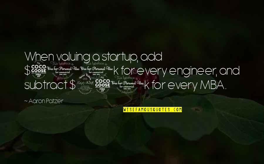 Kessner Tunnel Quotes By Aaron Patzer: When valuing a startup, add $500k for every Kessner Tunnel Quotes By Aaron Patzer: When valuing a startup, add $500k for every