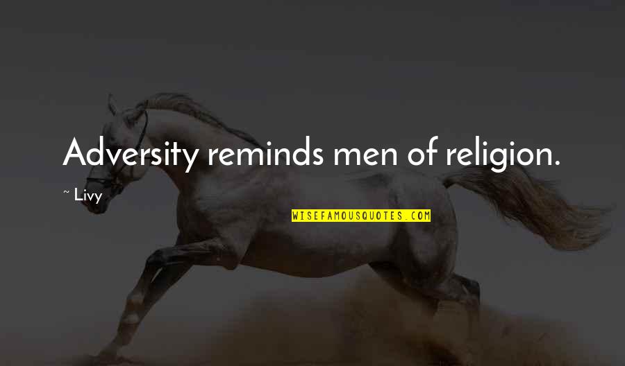 Kesteloot Enterprises Quotes By Livy: Adversity reminds men of religion.