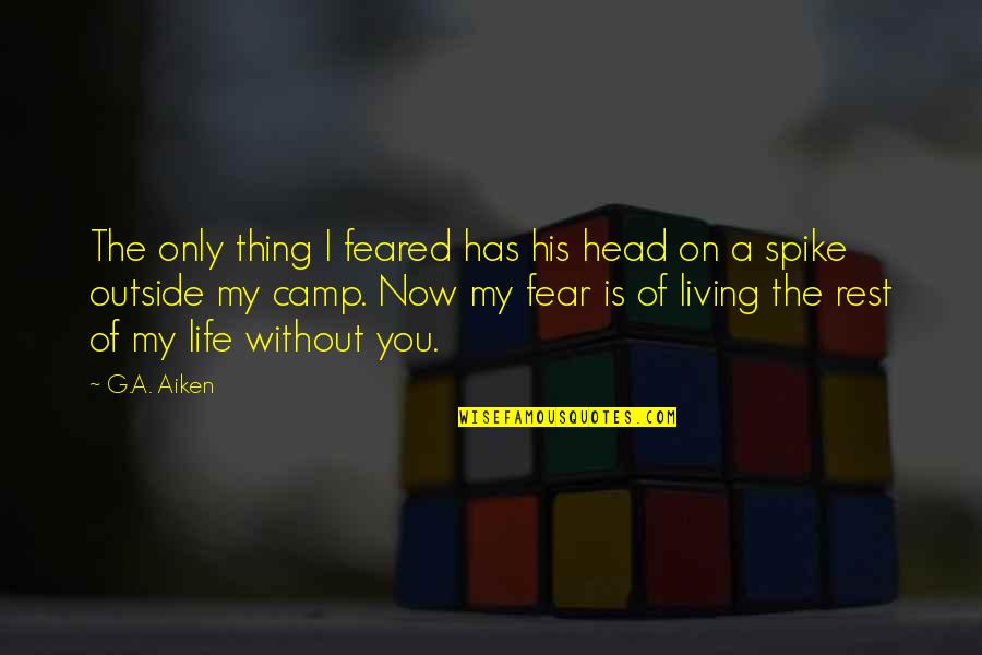 Kester Brewin Quotes By G.A. Aiken: The only thing I feared has his head