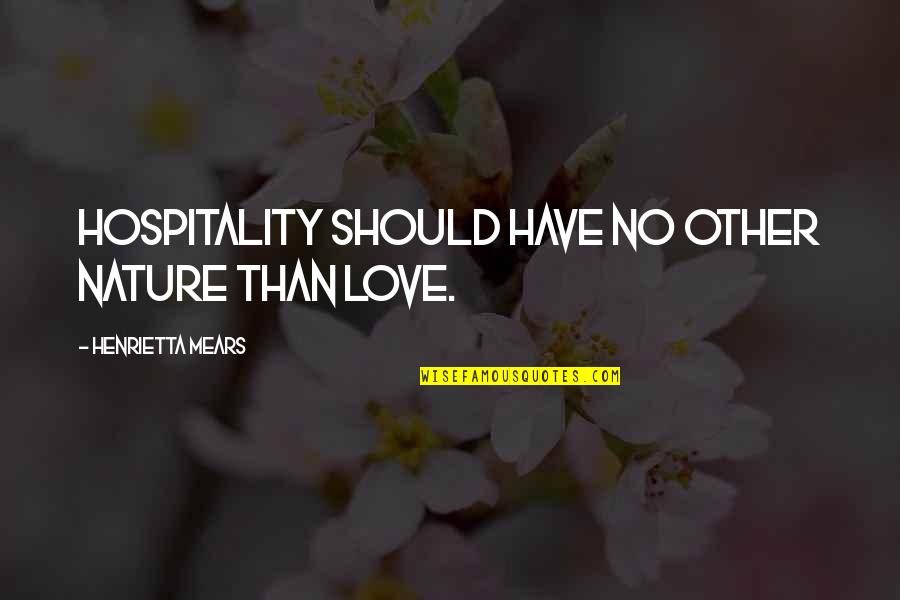 Kester My Mad Fat Diary Quotes By Henrietta Mears: Hospitality should have no other nature than love.