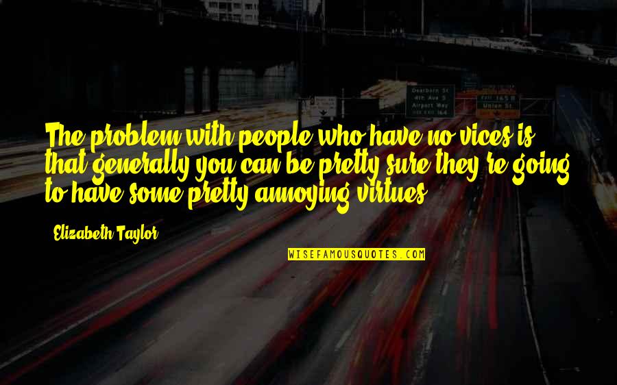 Kesteren Construction Quotes By Elizabeth Taylor: The problem with people who have no vices