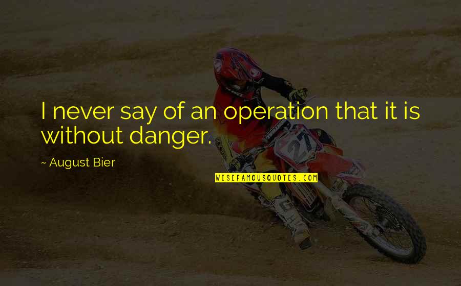 Kesterson Plumbing Quotes By August Bier: I never say of an operation that it