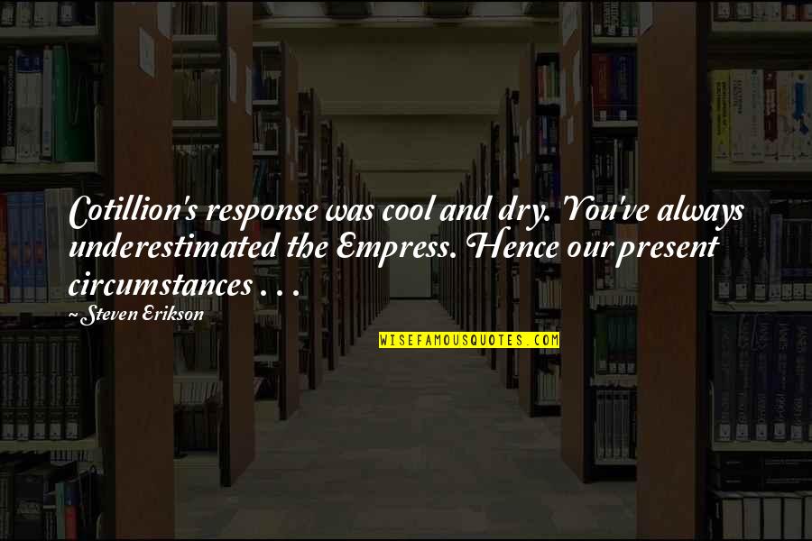 Kesterson Rush Quotes By Steven Erikson: Cotillion's response was cool and dry. 'You've always