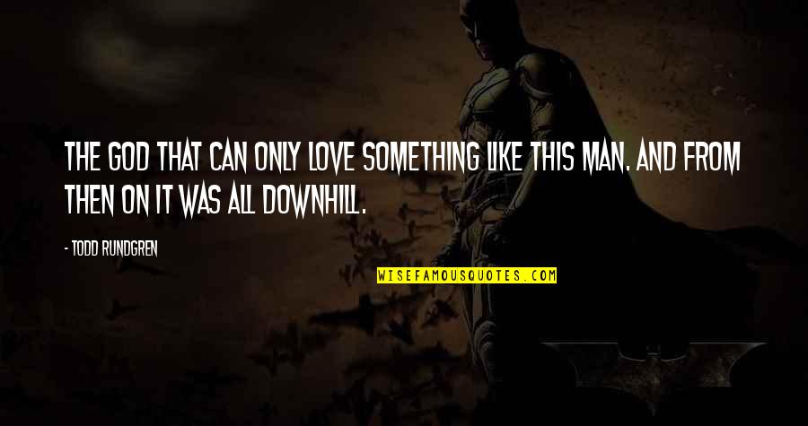 Kestim Kara Quotes By Todd Rundgren: The God that can only love something like Kestim Kara Quotes By Todd Rundgren: The God that can only love something like