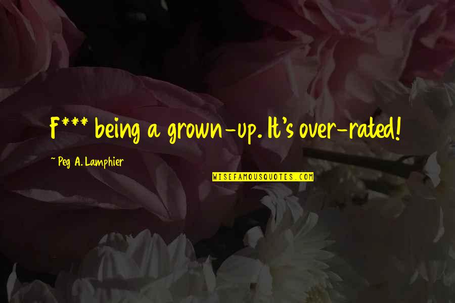 Kestler Engraving Quotes By Peg A. Lamphier: F*** being a grown-up. It's over-rated! Kestler Engraving Quotes By Peg A. Lamphier: F*** being a grown-up. It's over-rated!