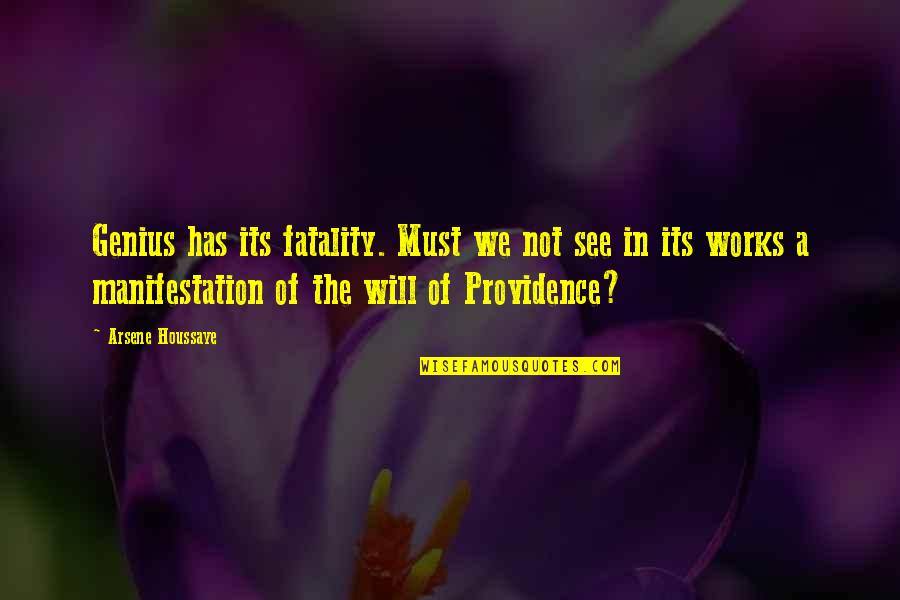 Kestler Francis Quotes By Arsene Houssaye: Genius has its fatality. Must we not see Kestler Francis Quotes By Arsene Houssaye: Genius has its fatality. Must we not see