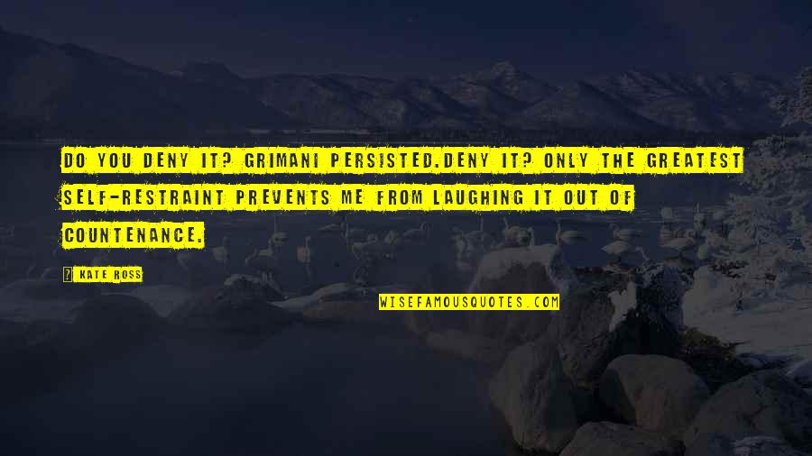 Kestrel Quotes By Kate Ross: Do you deny it? Grimani persisted.Deny it? Only