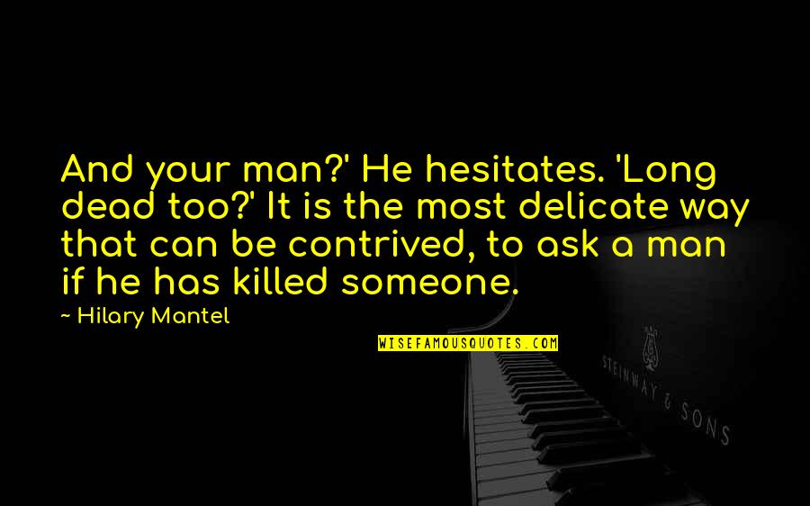 Kestrels Of Los Angeles Quotes By Hilary Mantel: And your man?' He hesitates. 'Long dead too?' Kestrels Of Los Angeles Quotes By Hilary Mantel: And your man?' He hesitates. 'Long dead too?'