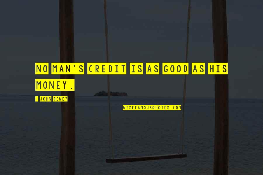 Kestrin Pantera Quotes By John Dewey: No man's credit is as good as his