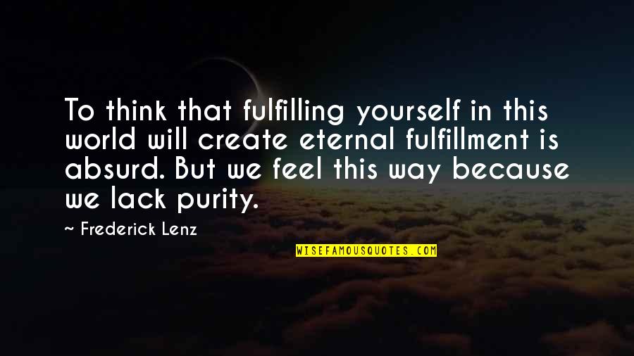 Kestutis Kemzura Quotes By Frederick Lenz: To think that fulfilling yourself in this world