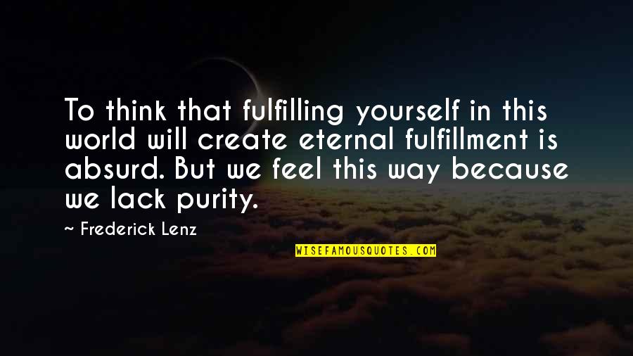 Kestutis Kemzura Quotes By Frederick Lenz: To think that fulfilling yourself in this world Kestutis Kemzura Quotes By Frederick Lenz: To think that fulfilling yourself in this world