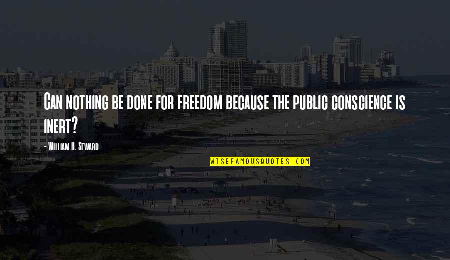 Kestutis Kemzura Quotes By William H. Seward: Can nothing be done for freedom because the Kestutis Kemzura Quotes By William H. Seward: Can nothing be done for freedom because the