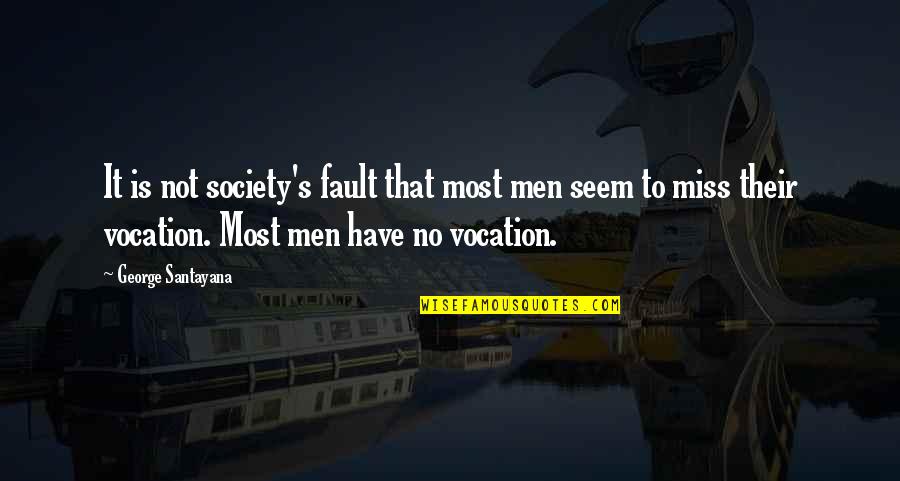 Kesufian Quotes By George Santayana: It is not society's fault that most men