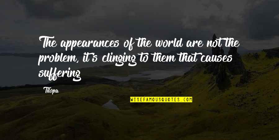 Kesukaan Bagi Quotes By Tilopa: The appearances of the world are not the
