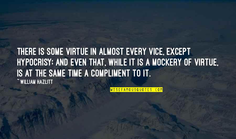 Kesukaan Perempuan Quotes By William Hazlitt: There is some virtue in almost every vice,