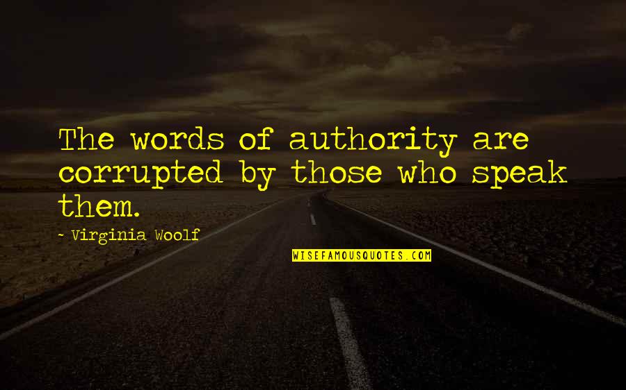 Kesulitan Quotes By Virginia Woolf: The words of authority are corrupted by those