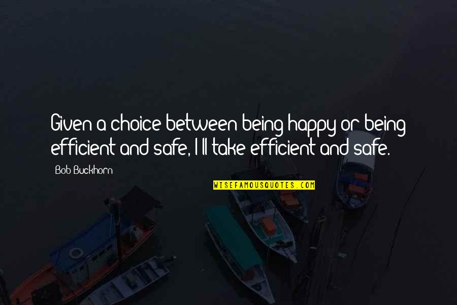 Kesulitan Saat Quotes By Bob Buckhorn: Given a choice between being happy or being