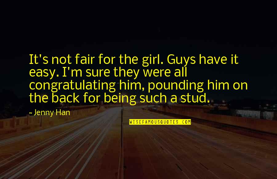 Kesusahan Sehari Quotes By Jenny Han: It's not fair for the girl. Guys have Kesusahan Sehari Quotes By Jenny Han: It's not fair for the girl. Guys have