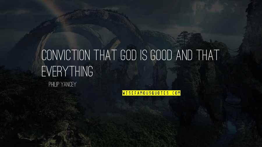 Keswani Gastroenterologist Quotes By Philip Yancey: conviction that God is good and that everything
