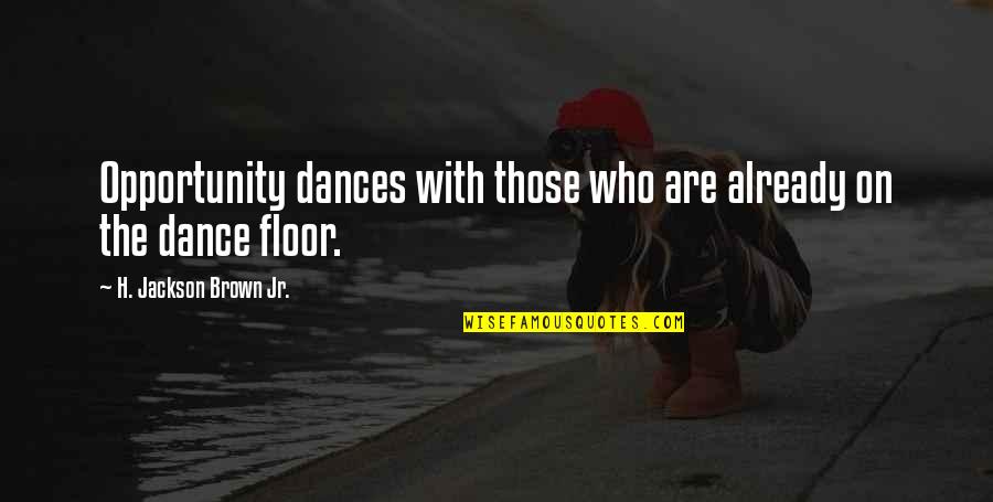 Ketaatan Terhadap Quotes By H. Jackson Brown Jr.: Opportunity dances with those who are already on Ketaatan Terhadap Quotes By H. Jackson Brown Jr.: Opportunity dances with those who are already on